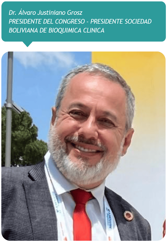 Dr. Álvaro Justiniano Grosz
PRESIDENTE DEL CONGRESO - PRESIDENTE SOCIEDAD BOLIVIANA DE BIOQUIMICA CLINICA  